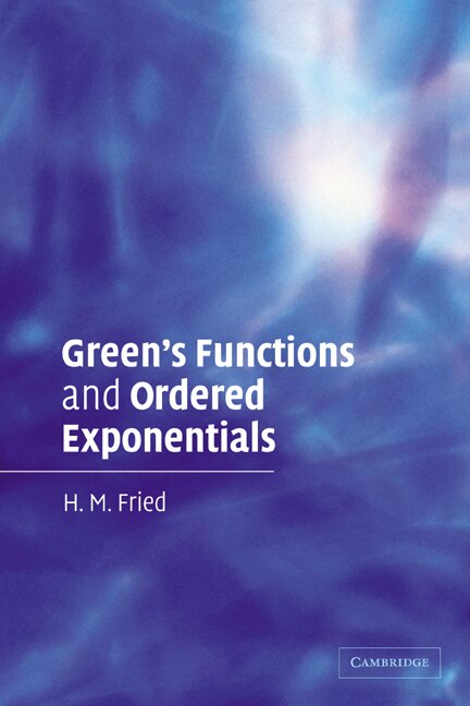 Green's Functions and Ordered Exponentials by H. M. Fried, Paperback | Indigo Chapters