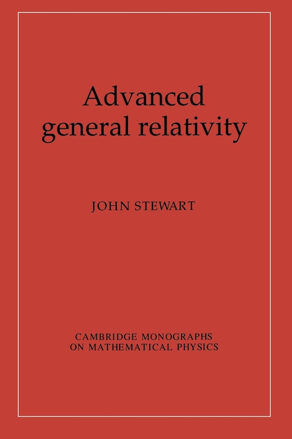 Advanced General Relativity by John Stewart, Paperback | Indigo Chapters