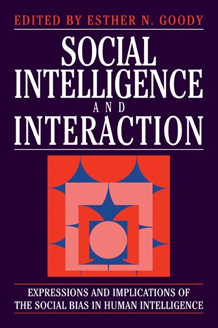 Social Intelligence and Interaction by Esther N. Goody, Paperback | Indigo Chapters