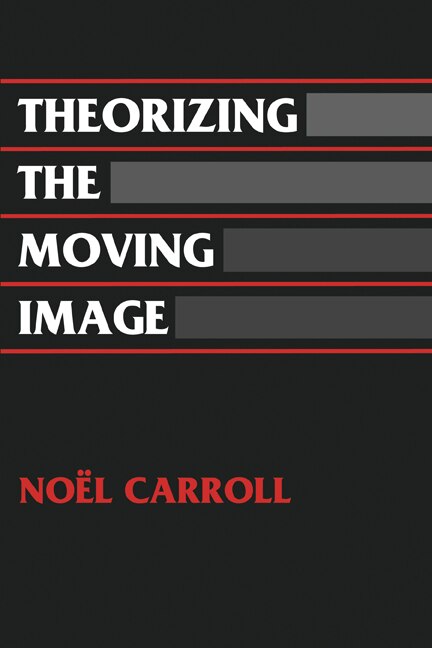 Theorizing The Moving Image by Noel Carroll, Paperback | Indigo Chapters