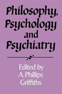 Philosophy Psychology and Psychiatry by A. Phillips Griffiths, Paperback | Indigo Chapters