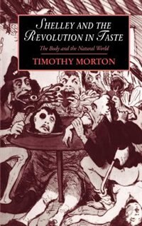 Shelley and the Revolution in Taste by Timothy Morton, Hardcover | Indigo Chapters