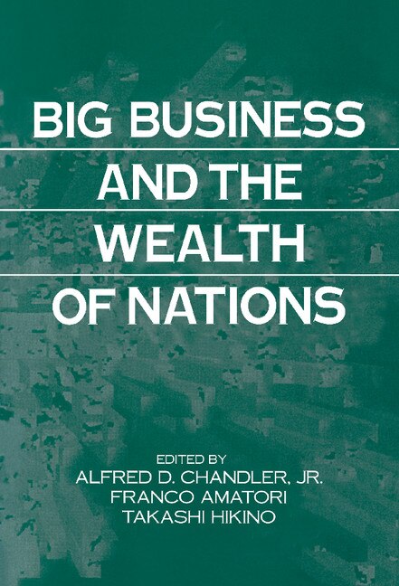 Big Business And The Wealth Of Nations by Alfred D. Chandler, Hardcover | Indigo Chapters