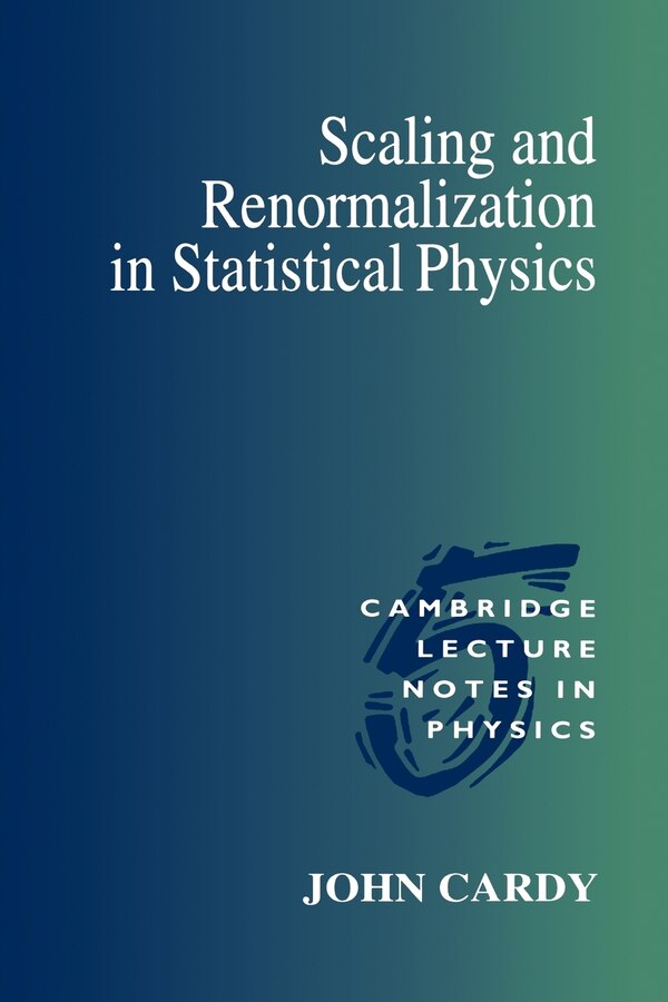 Scaling And Renormalization In Statistical Physics by John Cardy, Paperback | Indigo Chapters
