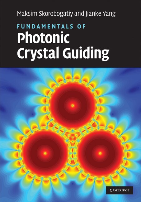 Fundamentals of Photonic Crystal Guiding by Maksim Skorobogatiy, Hardcover | Indigo Chapters