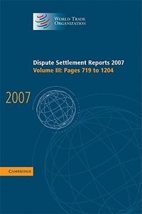 Dispute Settlement Reports 2007: Volume 3 Pages 719-1204 by World Trade Organization, Hardcover | Indigo Chapters