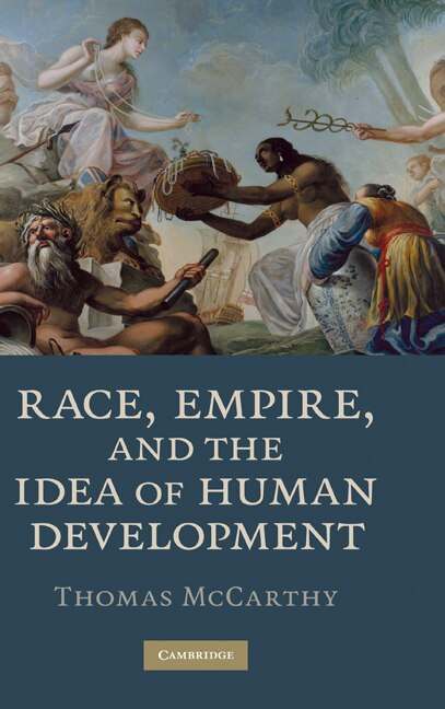 Race Empire and the Idea of Human Development by Thomas Mccarthy, Hardcover | Indigo Chapters