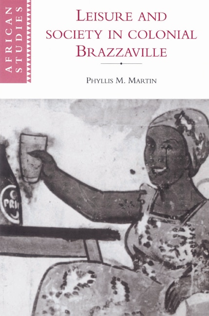 Leisure And Society In Colonial Brazzaville by Phyllis Martin, Paperback | Indigo Chapters