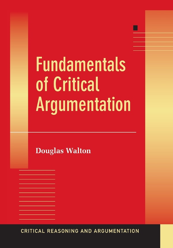 Fundamentals Of Critical Argumentation by Douglas Walton, Paperback | Indigo Chapters