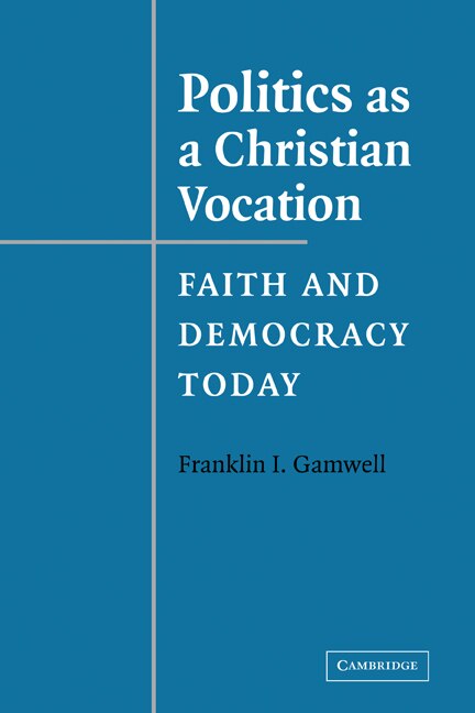 Politics as a Christian Vocation by Franklin I. Gamwell, Paperback | Indigo Chapters