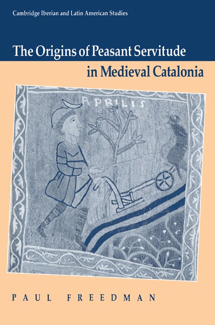 The Origins Of Peasant Servitude In Medieval Catalonia by Paul Freedman, Paperback | Indigo Chapters
