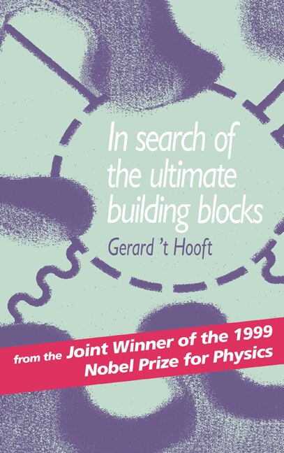 In Search Of The Ultimate Building Blocks by Gerard 't Hooft, Hardcover | Indigo Chapters