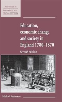 Education Economic Change and Society in England 1780–1870 by Michael Sanderson, Hardcover | Indigo Chapters