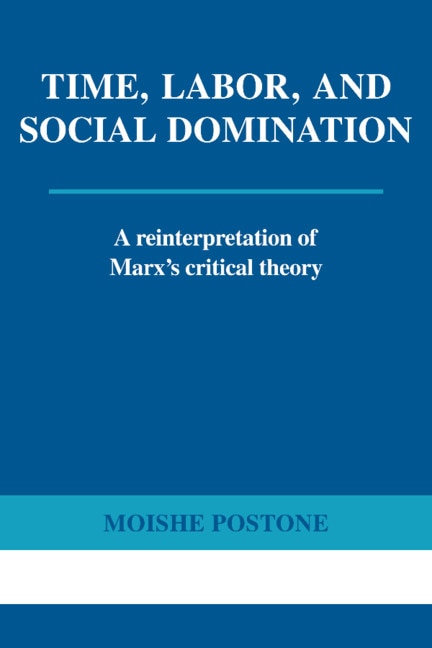 Time Labor And Social Domination by Moishe Postone, Paperback | Indigo Chapters