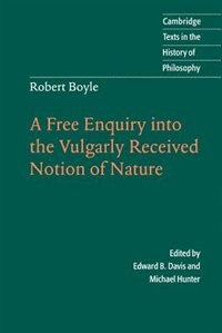 Robert Boyle: A Free Enquiry into the Vulgarly Received Notion of Nature, Paperback | Indigo Chapters