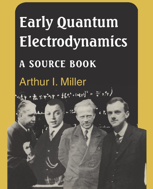 Early Quantum Electrodynamics by Arthur I. Miller, Paperback | Indigo Chapters