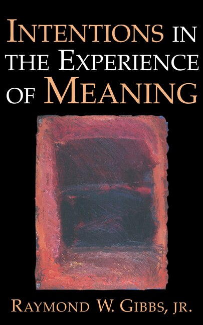 Intentions In The Experience Of Meaning by Raymond W. Gibbs, Hardcover | Indigo Chapters