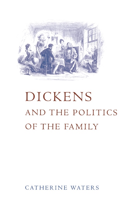 Dickens and the Politics of the Family by Catherine Waters, Hardcover | Indigo Chapters
