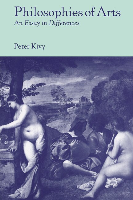 Philosophies of Arts by Peter Kivy, Paperback | Indigo Chapters