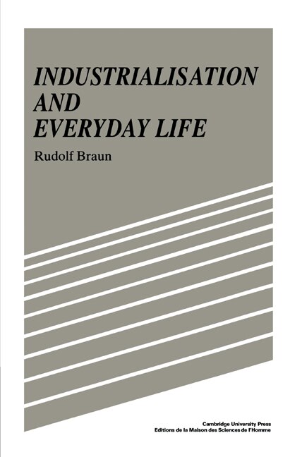 Industrialisation and Everyday Life by Rudolf Braun, Paperback | Indigo Chapters