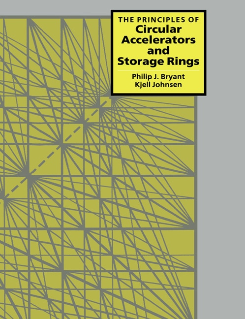The Principles of Circular Accelerators and Storage Rings by Philip J. Bryant, Paperback | Indigo Chapters