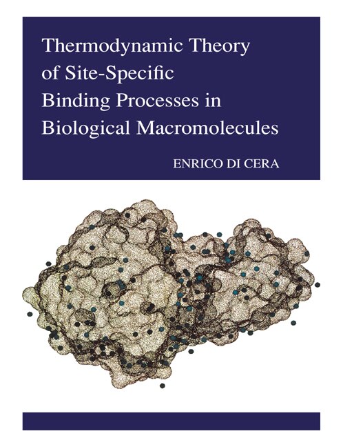 Thermodynamic Theory of Site-Specific Binding Processes in Biological Macromolecules by Enrico Di Cera, Paperback | Indigo Chapters