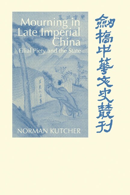 Mourning In Late Imperial China by Norman Kutcher, Hardcover | Indigo Chapters