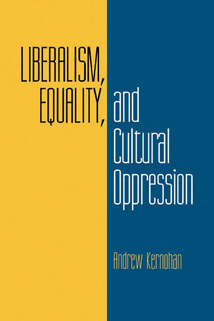 Liberalism Equality and Cultural Oppression by Andrew Kernohan, Paperback | Indigo Chapters