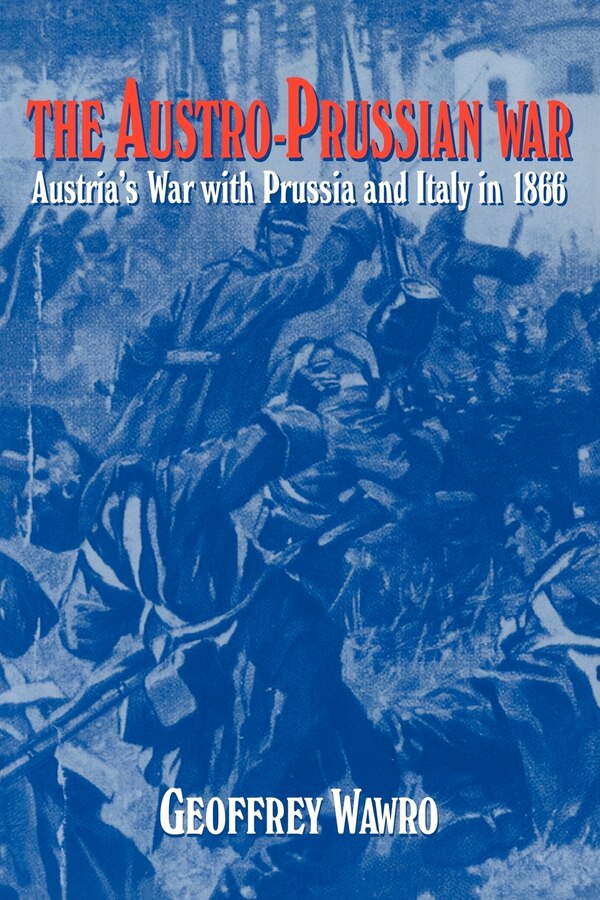 The Austro-prussian War by Geoffrey Wawro, Paperback | Indigo Chapters