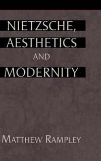 Nietzsche Aesthetics And Modernity by Matthew Rampley, Hardcover | Indigo Chapters