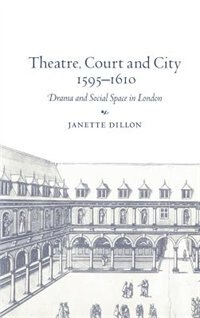Theatre Court and City 1595–1610 by Janette Dillon, Hardcover | Indigo Chapters