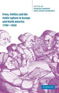 Press Politics and the Public Sphere in Europe and North America 1760–1820 by Hannah Barker, Hardcover | Indigo Chapters