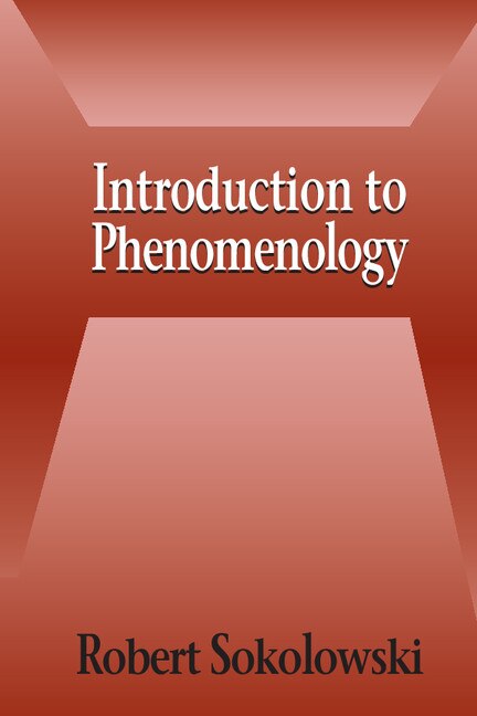 Introduction To Phenomenology by Robert Sokolowski, Paperback | Indigo Chapters