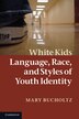 White Kids by Mary Bucholtz, Paperback | Indigo Chapters