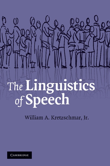 The Linguistics of Speech by William A. Kretzschmar, Jr, Paperback | Indigo Chapters