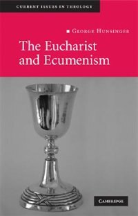 The Eucharist and Ecumenism by George Hunsinger, Paperback | Indigo Chapters