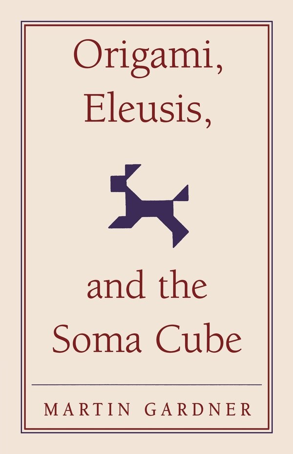 Origami Eleusis and the Soma Cube by Martin Gardner, Paperback | Indigo Chapters