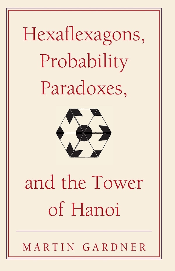 Hexaflexagons Probability Paradoxes and the Tower of Hanoi by Martin Gardner, Paperback | Indigo Chapters