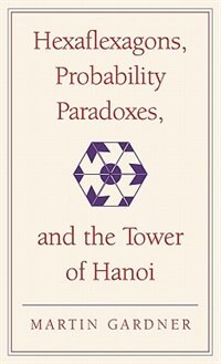Hexaflexagons Probability Paradoxes and the Tower of Hanoi by Martin Gardner, Hardcover | Indigo Chapters