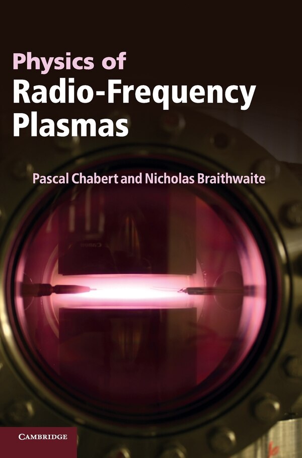 Physics of Radio-Frequency Plasmas by Pascal Chabert, Hardcover | Indigo Chapters