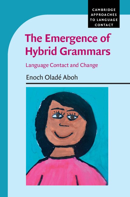 The Emergence Of Hybrid Grammars by Enoch Oladé Aboh, Hardcover | Indigo Chapters