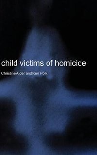Child Victims Of Homicide by Christine Alder, Hardcover | Indigo Chapters