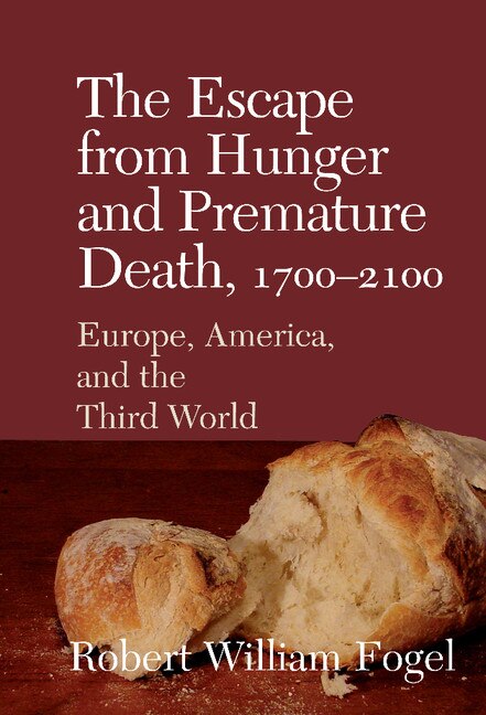 The Escape from Hunger and Premature Death 1700–2100 by Robert William Fogel, Hardcover | Indigo Chapters