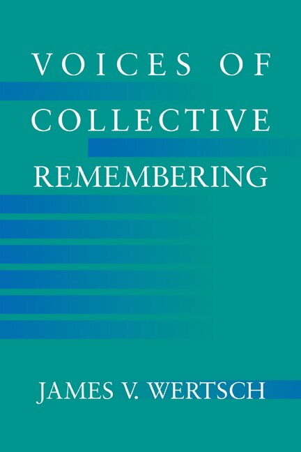 Voices of Collective Remembering by James V. Wertsch, Hardcover | Indigo Chapters