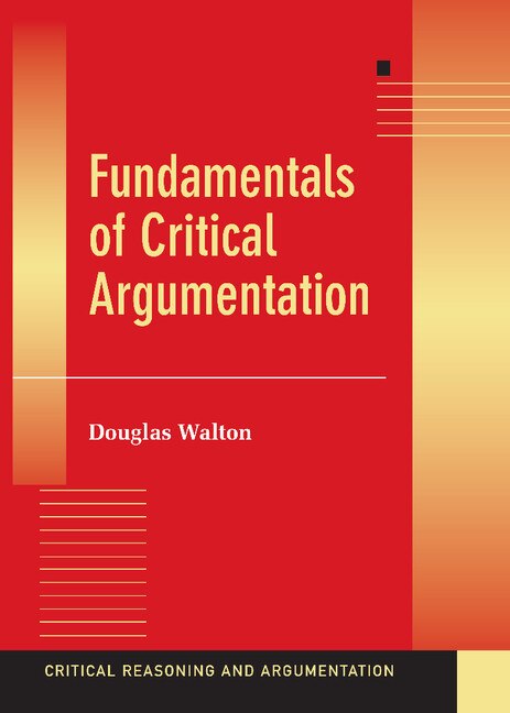 Fundamentals Of Critical Argumentation by Douglas Walton, Hardcover | Indigo Chapters