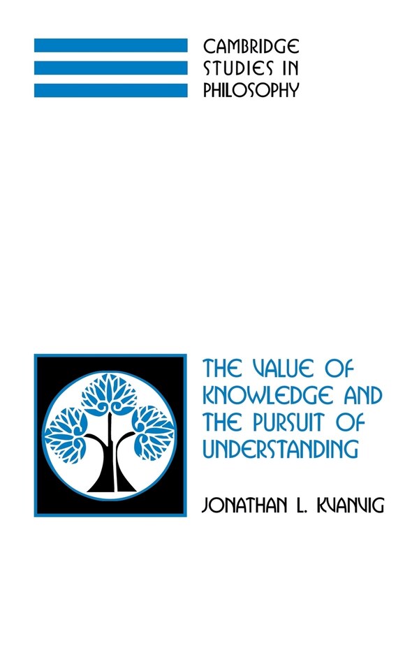 The Value of Knowledge and the Pursuit of Understanding by Jonathan L. Kvanvig, Hardcover | Indigo Chapters