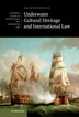 Underwater Cultural Heritage and International Law by Sarah Dromgoole, Hardcover | Indigo Chapters