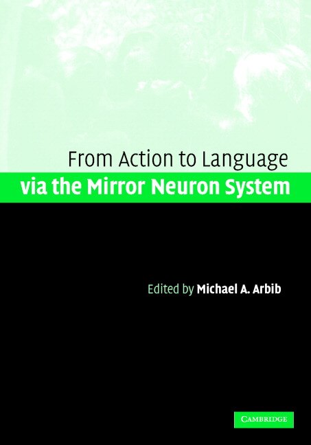 Action to Language via the Mirror Neuron System by Michael A. Arbib, Hardcover | Indigo Chapters