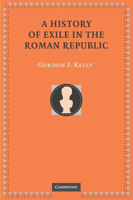 A History Of Exile In The Roman Republic by Gordon P. Kelly, Hardcover | Indigo Chapters