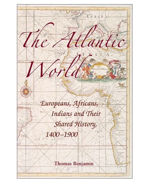 The Atlantic World by Thomas Benjamin, Hardcover | Indigo Chapters